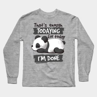 Panda enough todaying Long Sleeve T-Shirt